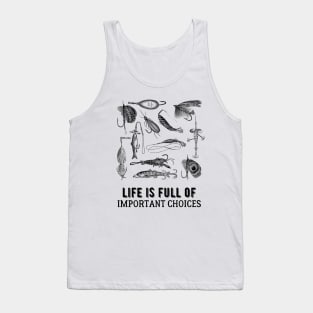 Life is Full of Important Fishing Choices Tank Top